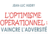 Obtenir des résultats concrets grâce à un optimisme opérationnel, les conseils de Jean-Luc Hudry